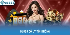 BL555 có uy tín không