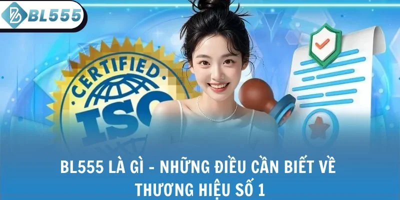 BL555 là gì - Những điều cần biết về thương hiệu số 1