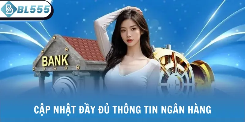 Cập nhật đầy đủ thông tin ngân hàng