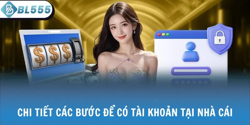 Chi tiết các bước để có tài khoản tại nhà cái