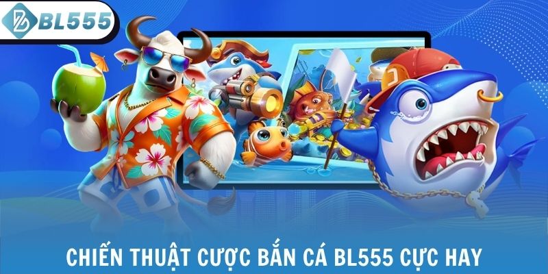 Chiến thuật cược bắn cá BL555 cực hay