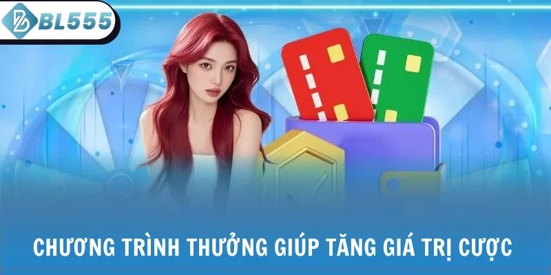 Chương trình thưởng giúp tăng giá trị cược trong từng phiên