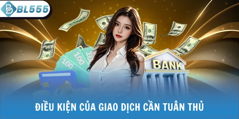 Điều kiện của giao dịch cần tuân thủ