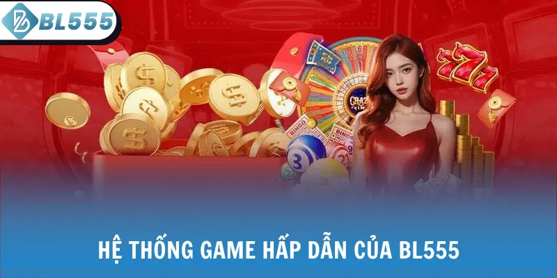 Hệ thống game hấp dẫn của BL555