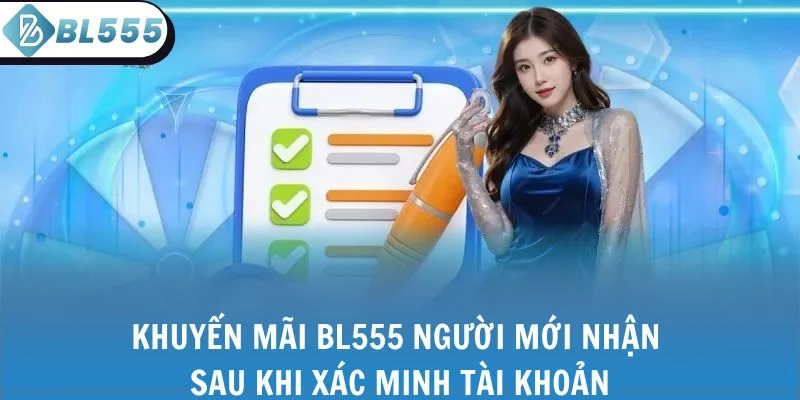 Khuyến mãi BL555 người mới nhận sau khi xác minh tài khoản