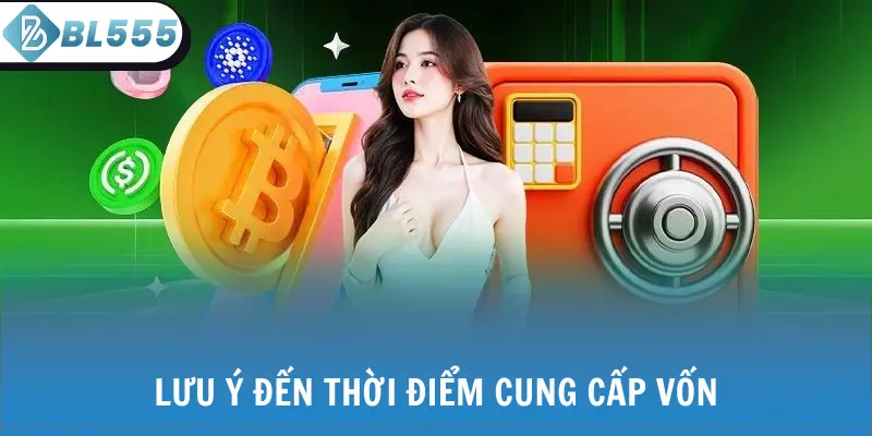 Lưu ý đến thời điểm cung cấp vốn