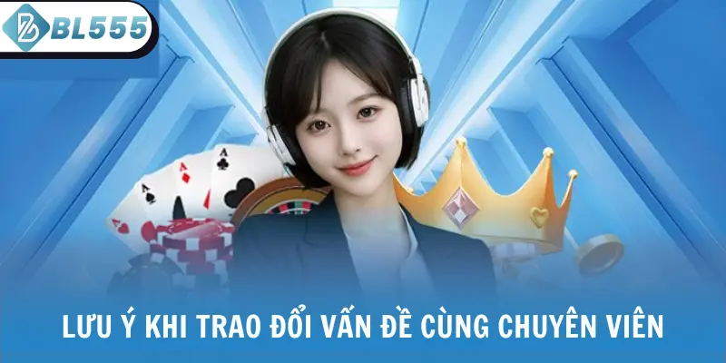 Lưu ý khi trao đổi vấn đề cùng chuyên viên