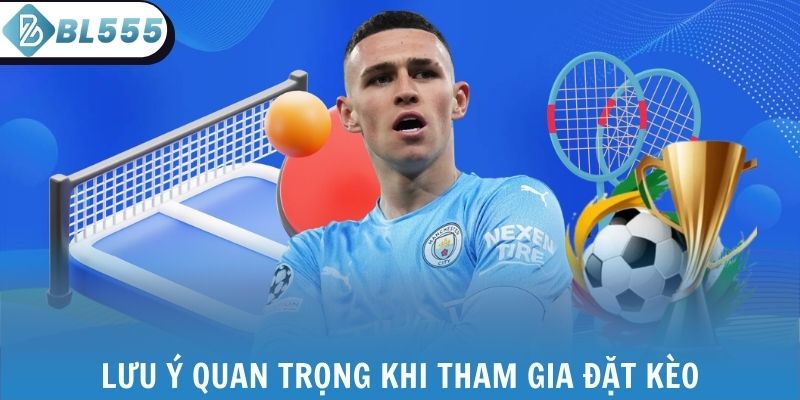 Lưu ý quan trọng khi tham gia đặt kèo