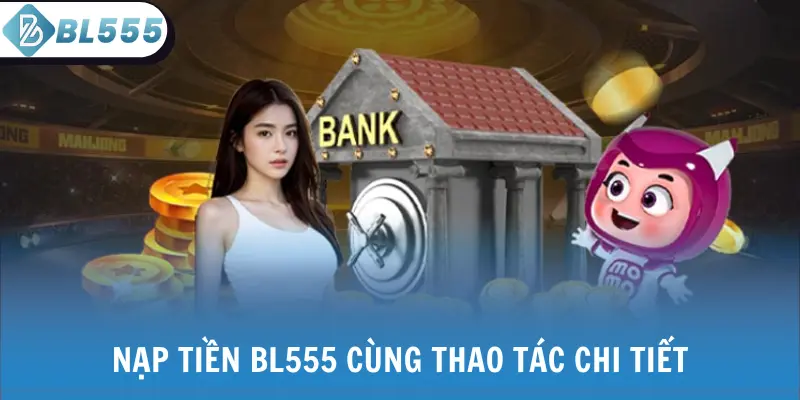 Nạp tiền BL555 cùng thao tác chi tiết