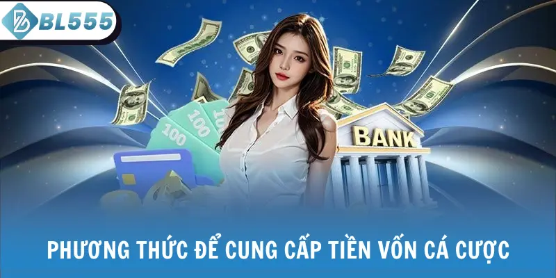 Phương thức để cung cấp tiền vốn cá cược
