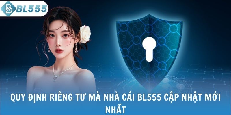 Quy định riêng tư mà nhà cái BL555 cập nhật mới nhất