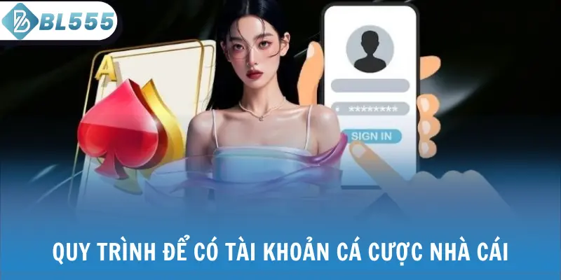 Quy trình để có tài khoản cá cược nhà cái
