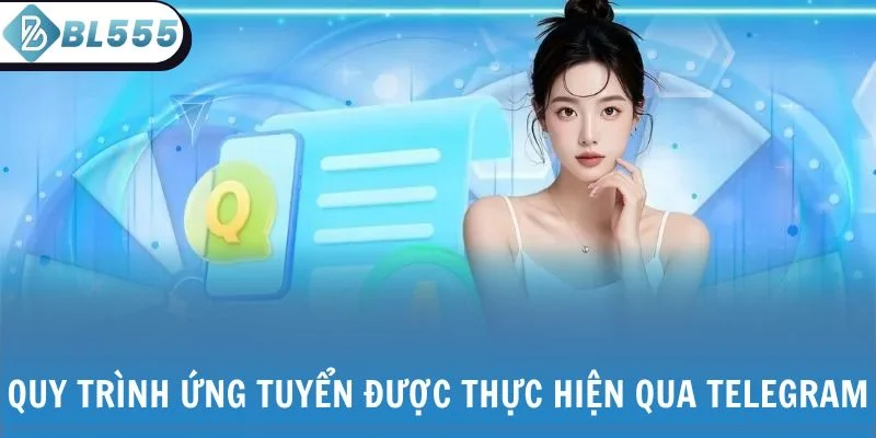 Quy trình ứng tuyển được thực hiện qua Telegram.