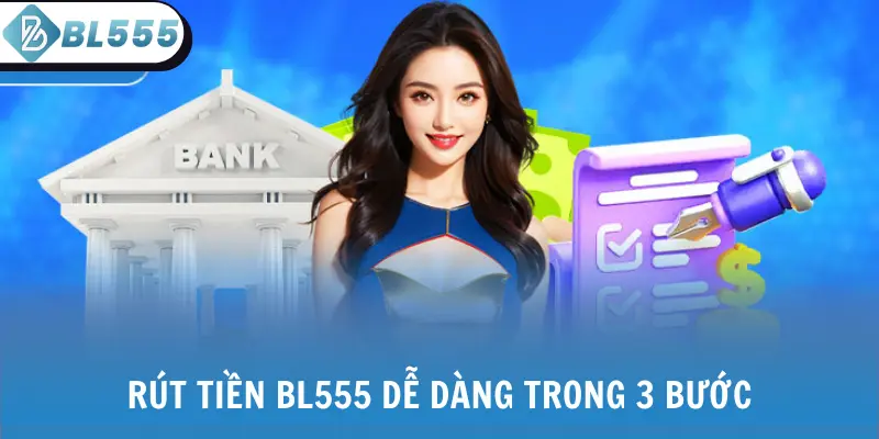Rút tiền BL555 dễ dàng trong 3 bước